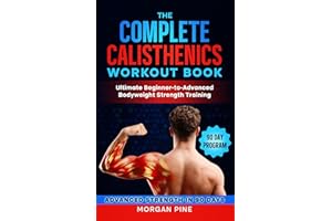 The Complete Calisthenics Workout Book: Ultimate Beginner-to-Advanced Bodyweight Strength Training Guide (Calisthenics Streng