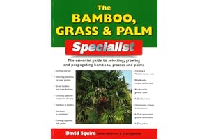 Bamboo Grass & Palm Specialist: The Essential Guide to Selecting, growing and Propogating Bamboos, Grasses and Palms