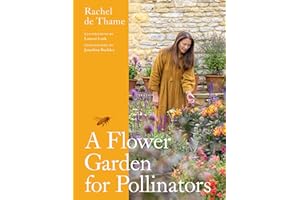 A Flower Garden for Pollinators: Learn how to sustain and support nature with this practical planting guide