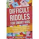 Difficult Riddles For Smart Kids: 300 Difficult Riddles And Brain Teasers Families Will Love
