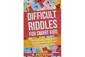 Difficult Riddles For Smart Kids: 300 Difficult Riddles And Brain Teasers Families Will Love (Books for Smart Kids)