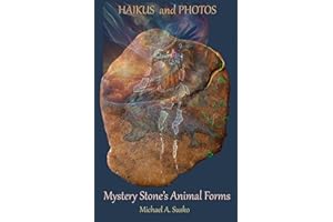 Haikus and Photos: Mystery Stone's Animal Forms (Shenandoan Stone: Haikus & Photos Book 4)