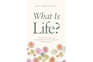 What Is Life?: The Truth about Life Illuminated by a Life Science Professional