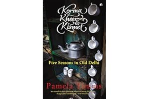 Korma, Kheer and KIsmet: Five Seasons in Old Delhi