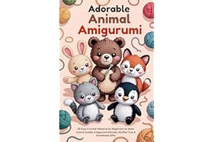 Adorable Animal Amigurumi: 25 Easy Crochet Patterns for Beginners to Make Cute & Cuddly Amigurumi Animals, Stuffed Toys & Han