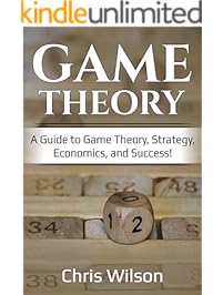 Game Theory: A Guide to Game Theory, Strategy, Economics, and Success!