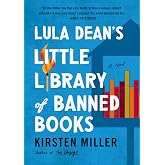 Lula Dean's Little Library of Banned Books: When Banned Books Shake Up a Small Georgia Town―A Funny and Poignant Novel about Censorship, Friendship, and Unexpected Connections