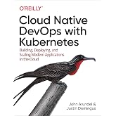 Cloud Native DevOps with Kubernetes: Building, Deploying, and Scaling Modern Applications in the Cloud