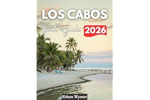 Los Cabos Travel Guide 2026: "Top Attractions, Beaches, Resorts, Food"