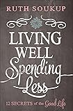 Living Well, Spending Less: 12 Secrets of the Good