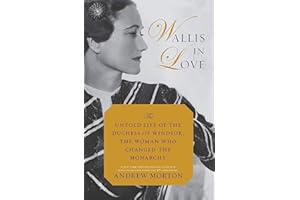 Wallis in Love: The Untold Life of the Duchess of Windsor, the Woman Who Changed the Monarchy