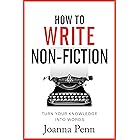 How To Write Non-Fiction: Turn Your Knowledge Into Words (Books for Writers Book 9)