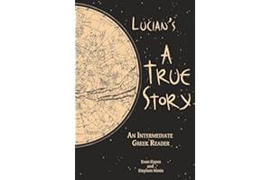 Lucian's A True Story: An Intermediate Greek Reader: Greek Text with Running Vocabulary and Commentary