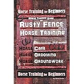Horse Book for Beginners Horse Training Book By Rusty Fence Horse Training, Horse Care, Horse Grooming, Horse Groundwork, Horse Book for Beginners