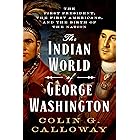 The Indian World of George Washington: The First President, the First Americans, and the Birth of the Nation