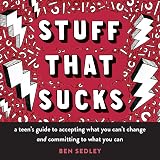 Stuff That Sucks: A Teen's Guide to Accepting What You Can't Change and Committing to What You Can (The Instant Help Solutions Series)