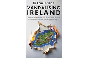 Vandalising Ireland: How the Government, NGOs, Academia and the Media Are Engineering a New Globalist Ireland