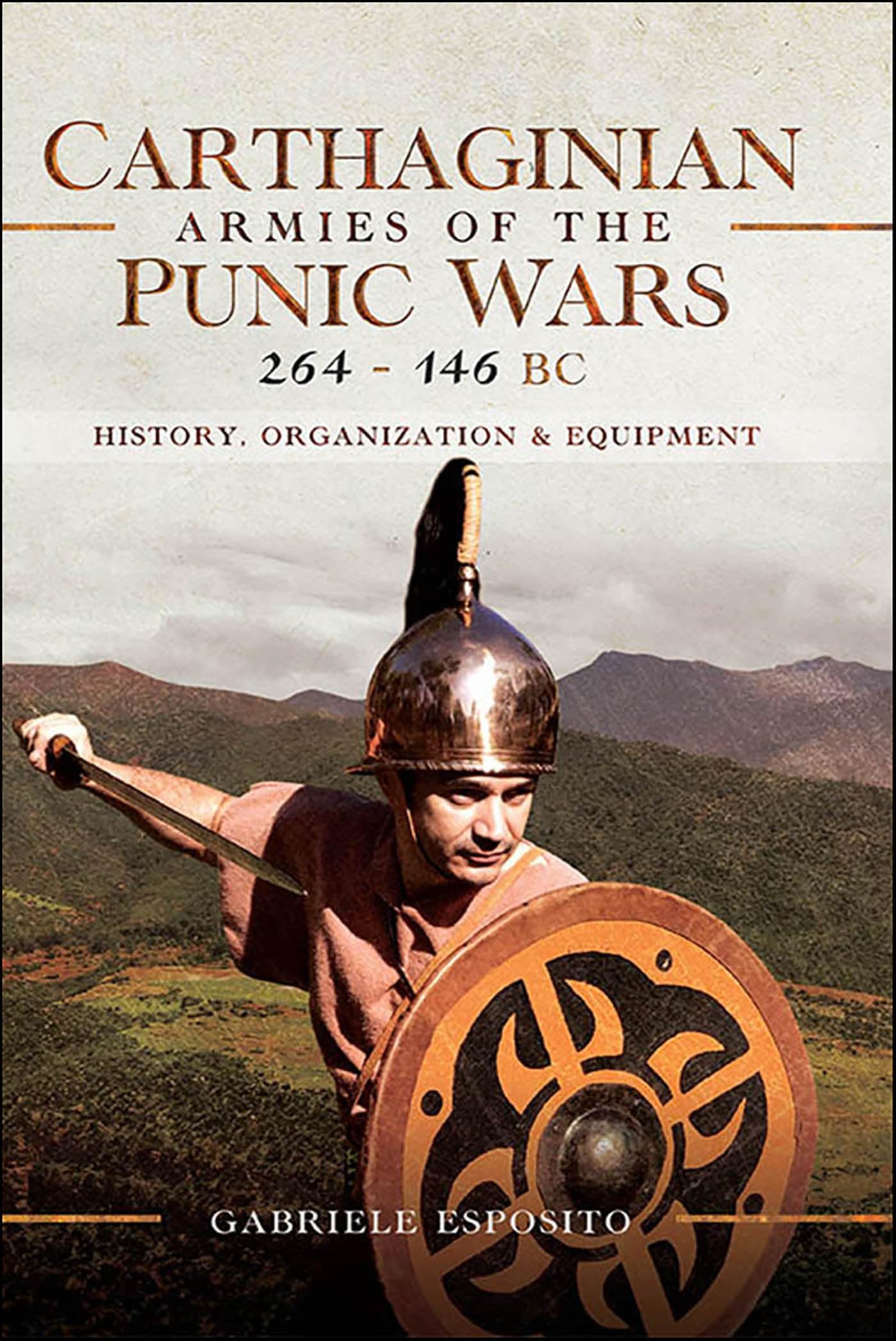Carthaginian Armies of the Punic Wars, 264–146 BC: History, Organization and Equipment