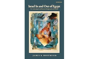 Israel In and Out of Egypt: The Archaeological and Historical Background to the Exodus