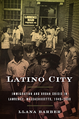Download Latino City: Immigration and Urban Crisis in Lawrence, Massachusetts, 1945–2000 (Justice, Power, and Politics) (English Edition) PDF