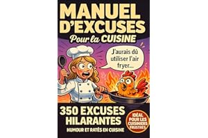 MANUEL D'EXCUSES EN CUISINE: 350 EXCUSES VRAIMENT IMPARABLES POUR CHAQUE PLAT RATÉ POUR TOUJOURS SAUVER LA FACE - HUMOUR GARA