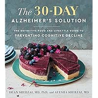 The 30-Day Alzheimer's Solution: The Definitive Food and Lifestyle Guide to Preventing Cognitive Decline