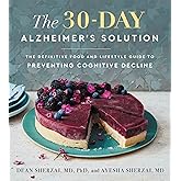The 30-Day Alzheimer's Solution: The Revolutionary Cookbook and Nutrition Program to Boost Brain Power, Prevent Alzheimer's, and Enhance Your Life with Over 75 Delicious Recipes