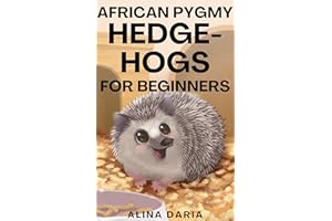 African Pygmy Hedgehogs for Beginners : Species Appropriate Husbandry and Care for an Atelerix Albiventris