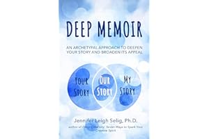 Deep Memoir: An Archetypal Approach to Deepen Your Story and Broaden Its Appeal