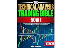 The Technical Analysis Trading Bible [50 In 1]: A Practical Framework to Read Charts, Build Trade Ideas, and Execute Technica