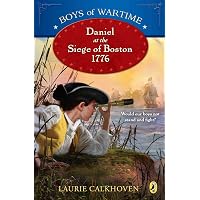 Boys of Wartime: Daniel at the Siege of Boston, 1776: Calkhoven, Laurie ...