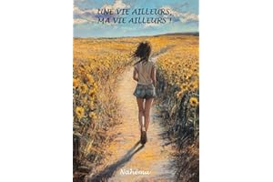 Une vie ailleurs, ma vie ailleurs ! (French Edition)