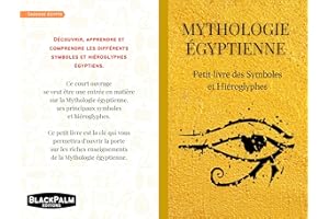 Mythologie Egyptienne : Petit livre des symboles et hiéroglyphes: Compilation des principaux symboles et hiéroglyphes de l'Eg