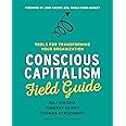 Conscious Capitalism Field Guide: Tools for Transforming Your Organization