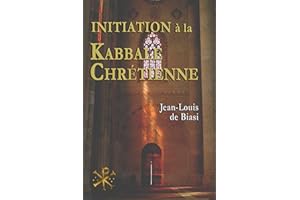 Initiation à la Kabbale chrétienne: Le mystérieux héritage de l’Ordre Kabbalistique de la Rose-Croix (French Edition)