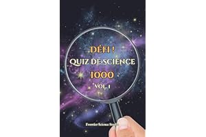 Défi ! Quiz de Science 1000 : Vol. 1: Une Aventure Scientifique des Mystères de l'Univers aux Secrets de la Vie avec des Quiz