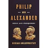 Philip and Alexander: Kings and Conquerors