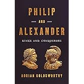 Philip and Alexander: Kings and Conquerors