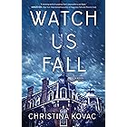 Watch Us Fall: A Novel