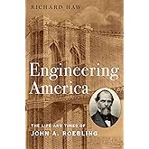 Engineering America: The Life and Times of John A. Roebling