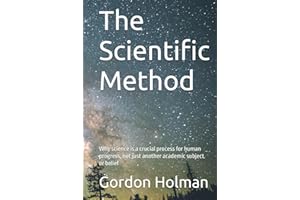The Scientific Method: Why science is a crucial process for human progress, not just another academic subject or belief