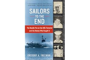 Sailors to the End: The Deadly Fire on the USS Forrestal and the Heroes Who Fought It