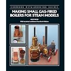 Making Small Gas-Fired Boilers for Steam Models (Crowood Metalworking Guides)