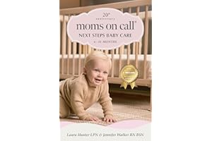 Moms on Call | Next Steps Baby Care 6-15 Months | Parenting Book 2 of 3 | 20th Anniversary Edition (Moms On Call Parenting Bo