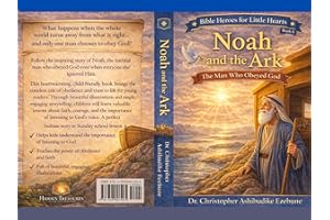 Noah and the Ark: The Man Who Obeyed God (Bible Heroes For Little Hearts)
