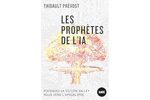 Les prophètes de l'IA: Pourquoi la Silicon Valley nous vend l’apocalypse (French Edition)
