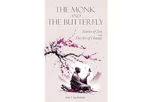 The Monk and The Butterfly - 60 Beautiful Stories of Zen: Embracing Mindfulness, Inner Peace, and Personal Growth, A Journey 