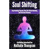 Soul Shifting: Stop Doubting Yourself, Drop the Victim Mentality, and Find Inner Harmony (Life Shifting)
