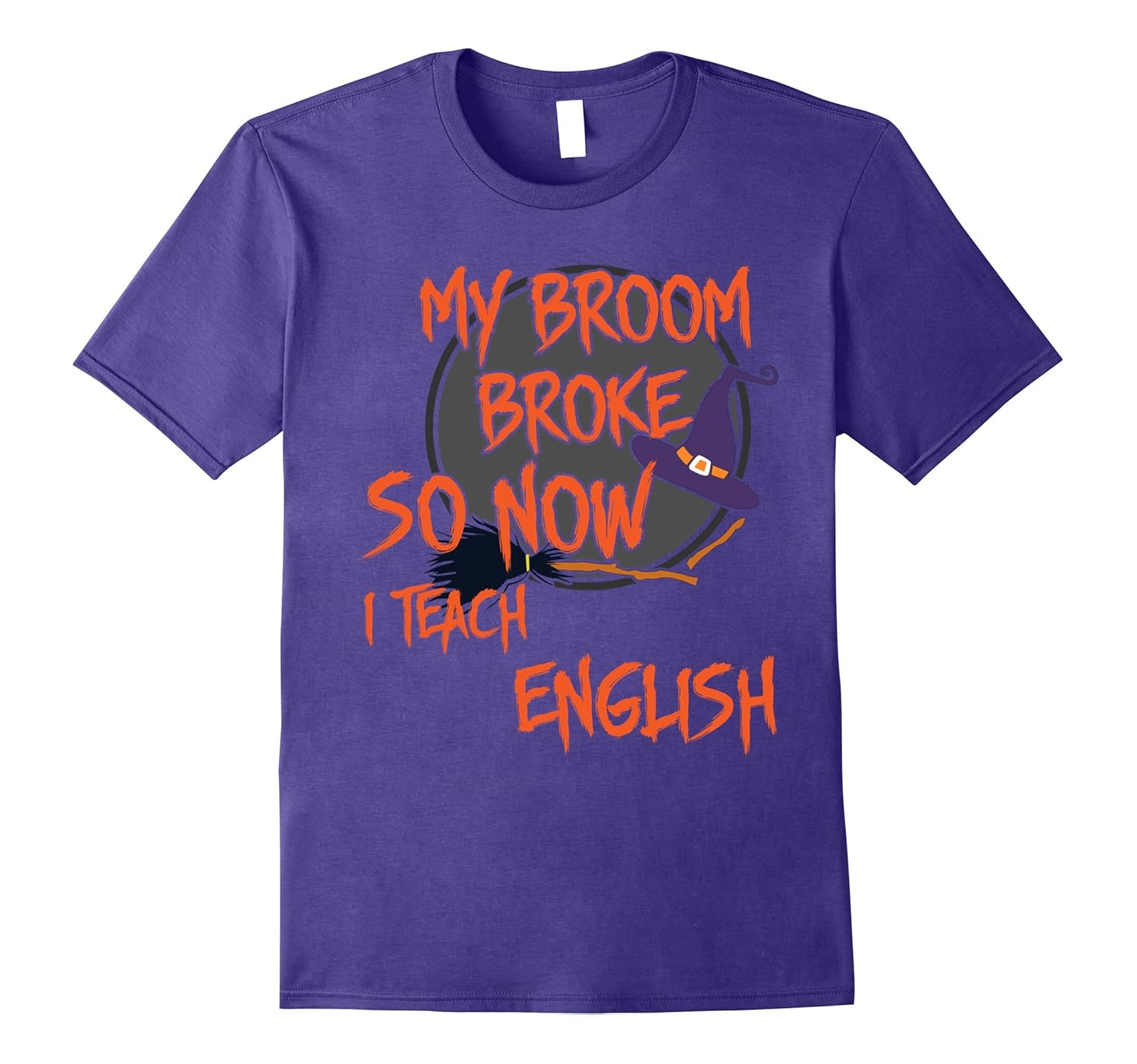 Custom Design T-Shirt My Broom Broke So Now I Teach English-ANZ