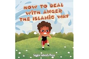How To Deal With Anger The Islamic Way: Islamic Book For Kids & Toddlers: Children's Picture Book On Anger Management, Feelin